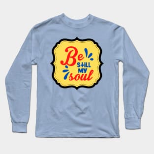 Be Still My Soul Long Sleeve T-Shirt